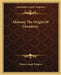 Alchemy The Origin Of Chemistry by Thomas Joseph Pettigrew