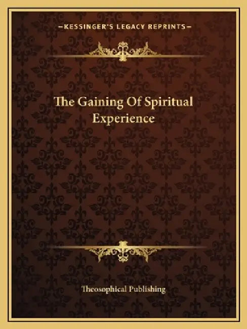 The Gaining Of Spiritual Experience by Theosophical Publishing