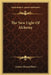 The New Light Of Alchemy by Arthur Edward Waite