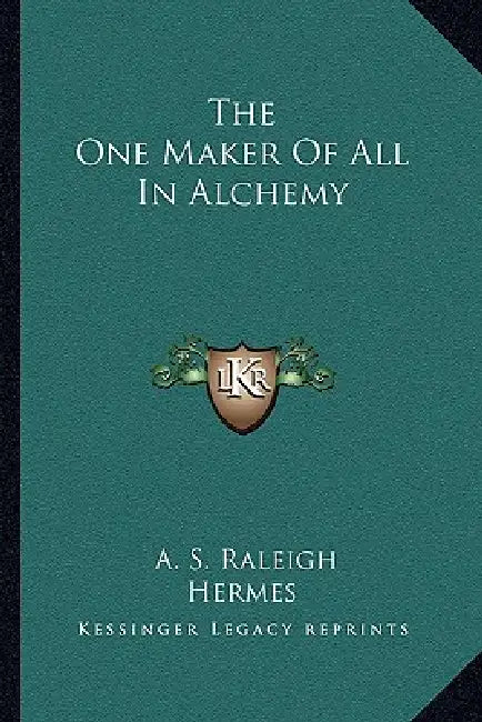 The One Maker Of All In Alchemy by A. S. Raleigh, Hermes
