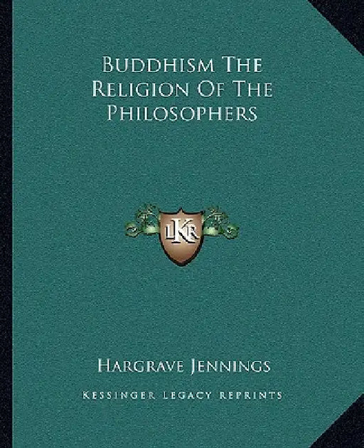Buddhism The Religion Of The Philosophers by Hargrave Jennings