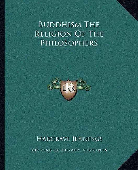 Buddhism The Religion Of The Philosophers by Hargrave Jennings