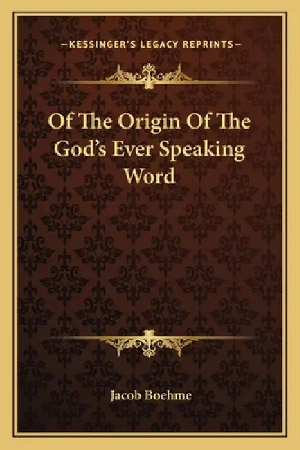 Of The Origin Of The God's Ever Speaking Word by Jacob Boehme