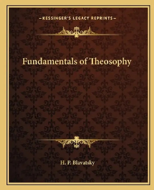 Fundamentals of Theosophy by H. P. Blavatsky