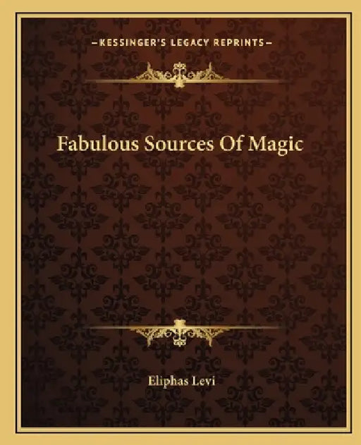 Fabulous Sources Of Magic by Eliphas Levi