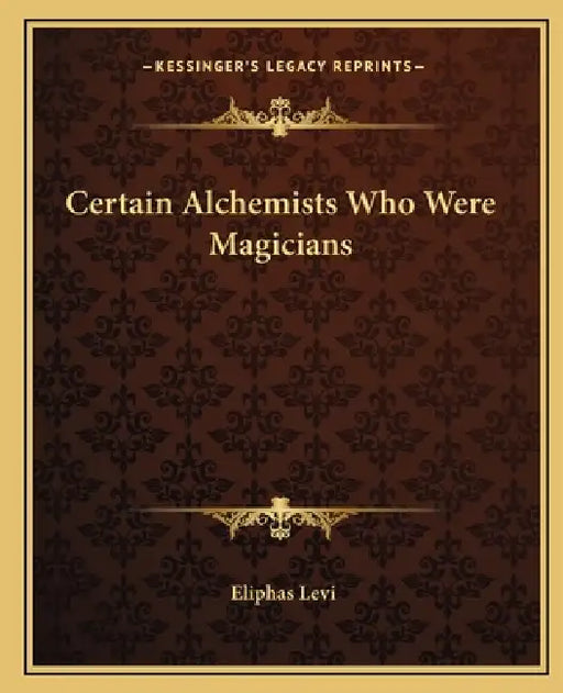 Certain Alchemists Who Were Magicians by Eliphas Levi