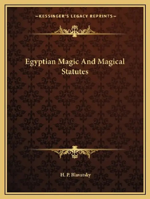 Egyptian Magic And Magical Statutes by H. P. Blavatsky