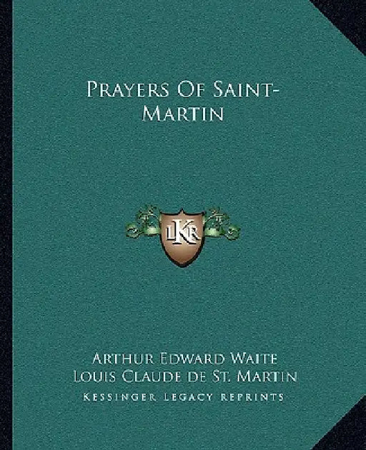 Prayers Of Saint-Martin by Arthur Edward Waite, Louis Claude De St Martin