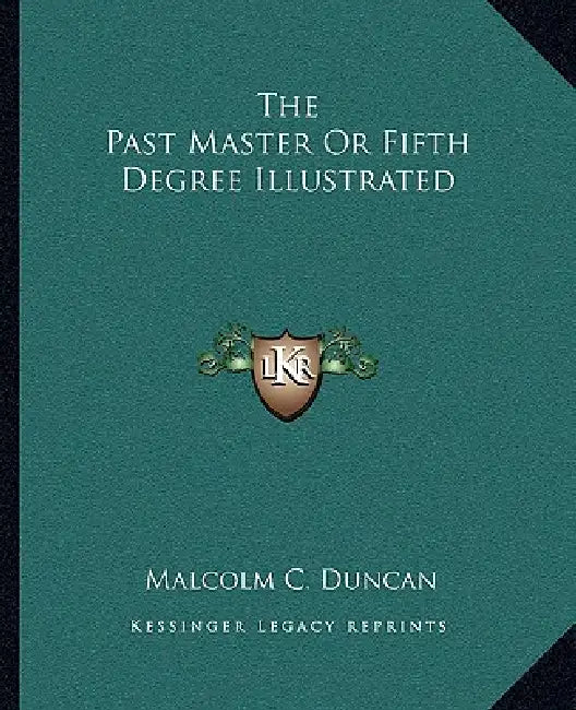 The Past Master Or Fifth Degree Illustrated by Malcolm C. Duncan