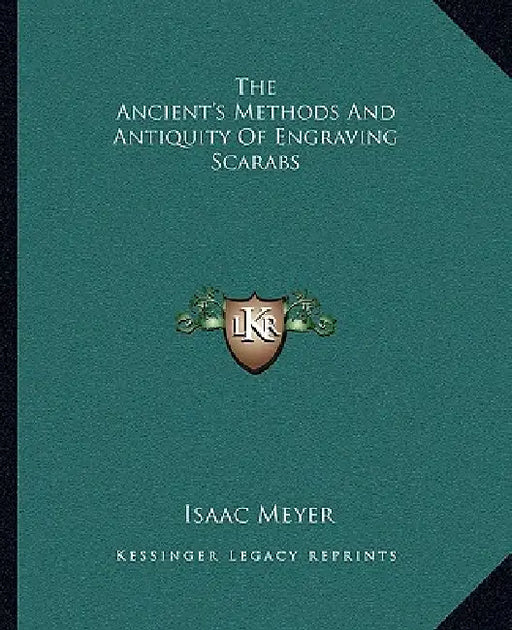 The Ancient's Methods And Antiquity Of Engraving Scarabs by Isaac Meyer