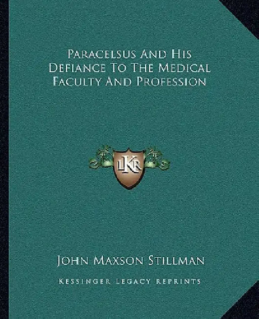 Paracelsus And His Defiance To The Medical Faculty And Profession by John Maxson Stillman