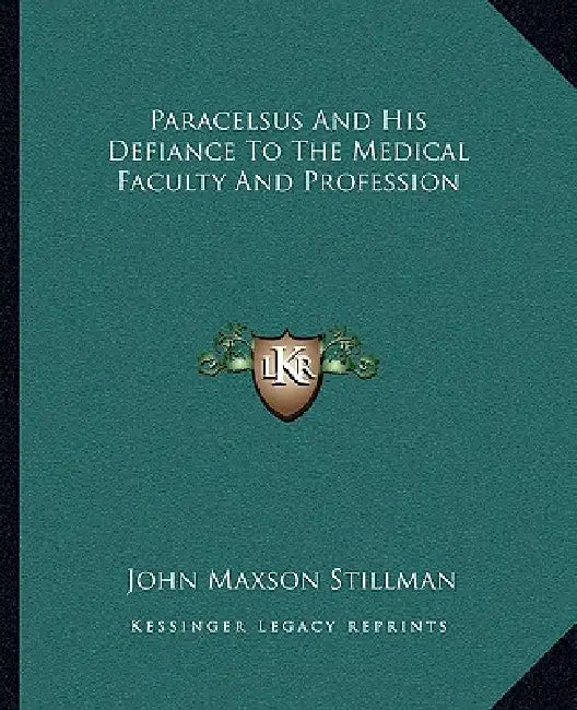 Paracelsus And His Defiance To The Medical Faculty And Profession by John Maxson Stillman