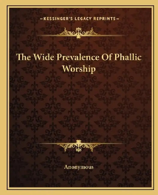 The Wide Prevalence Of Phallic Worship by Anonymous
