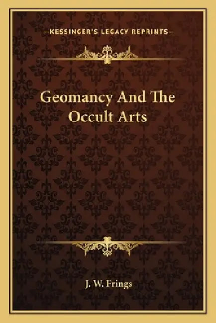 Geomancy And The Occult Arts by J. W. Frings