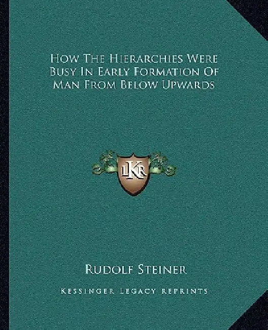 How The Hierarchies Were Busy In Early Formation Of Man From Below Upwards by Rudolf Steiner