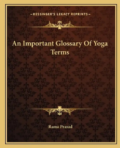 An Important Glossary Of Yoga Terms by Rama Prasad
