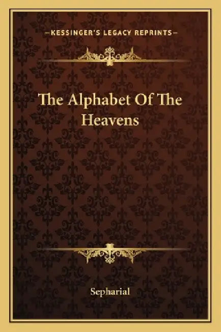 The Alphabet Of The Heavens by Sepharial