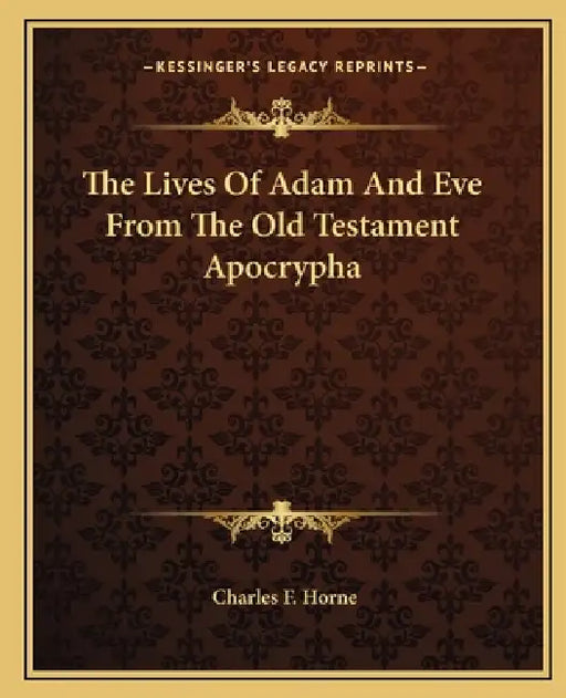 The Lives Of Adam And Eve From The Old Testament Apocrypha by Charles F. Horne