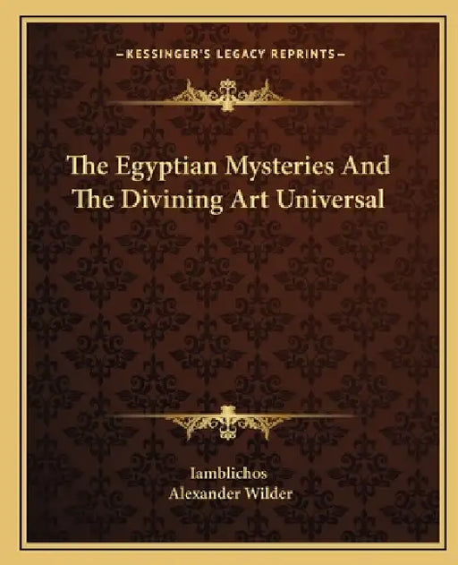 The Egyptian Mysteries And The Divining Art Universal by Iamblichos, Alexander Wilder