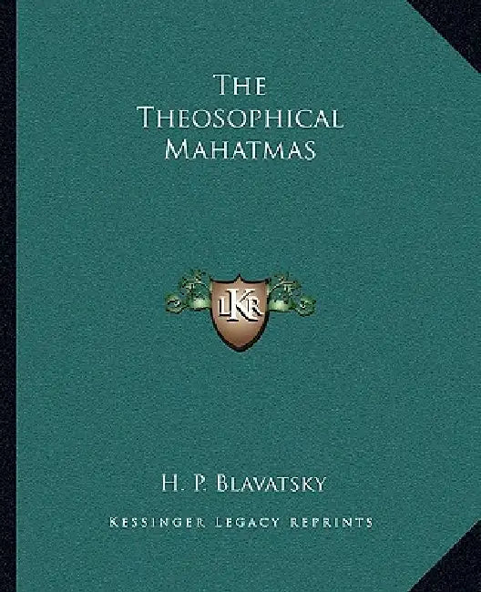 The Theosophical Mahatmas by H. P. Blavatsky