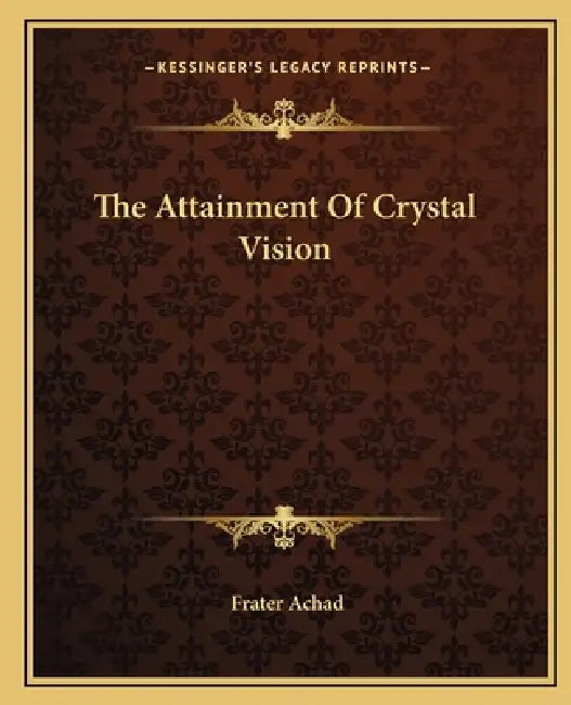 The Attainment Of Crystal Vision by Frater Achad