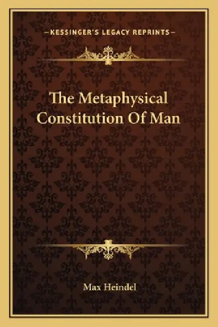 The Metaphysical Constitution Of Man by Max Heindel