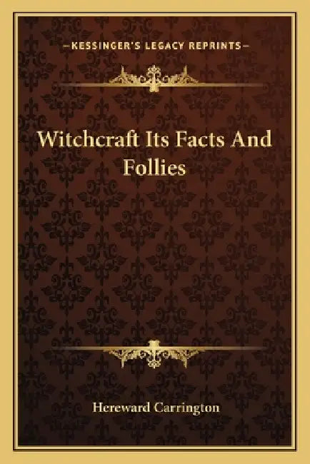 Witchcraft Its Facts And Follies by Hereward Carrington
