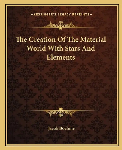 The Creation Of The Material World With Stars And Elements by Jacob Boehme