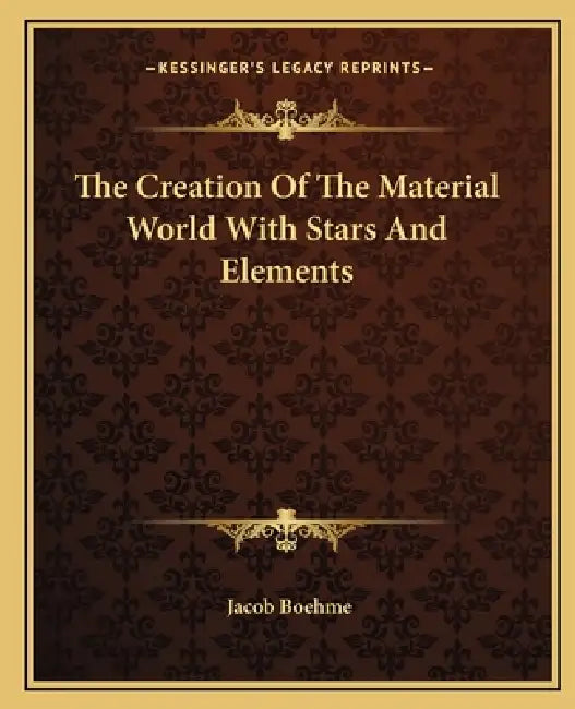 The Creation Of The Material World With Stars And Elements by Jacob Boehme