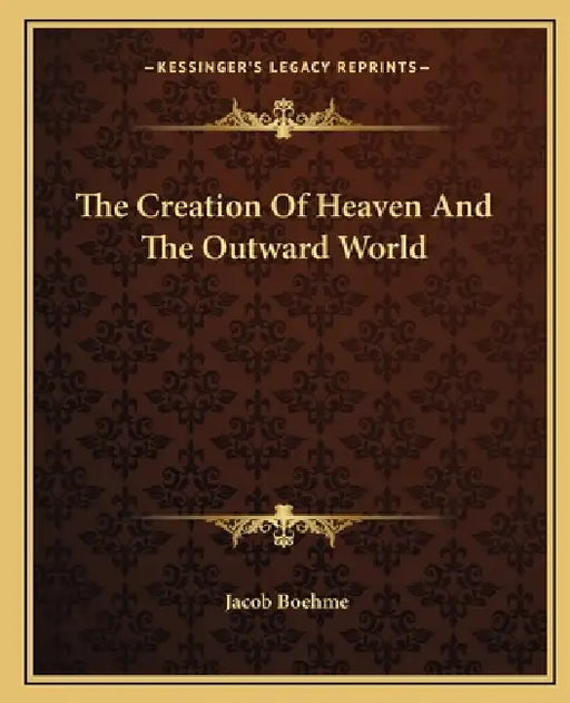The Creation Of Heaven And The Outward World by Jacob Boehme