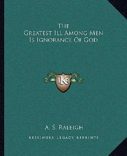 The Greatest Ill Among Men Is Ignorance Of God by A. S. Raleigh