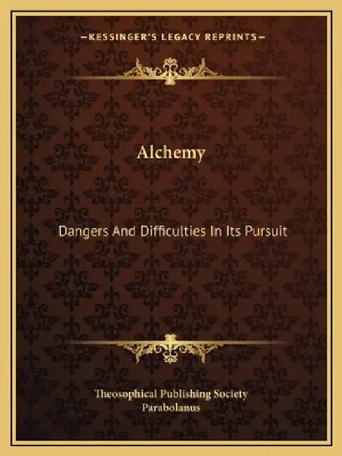 Alchemy: Dangers and Difficulties in Its Pursuit by Theosophical Publishing Society, Parabolanus