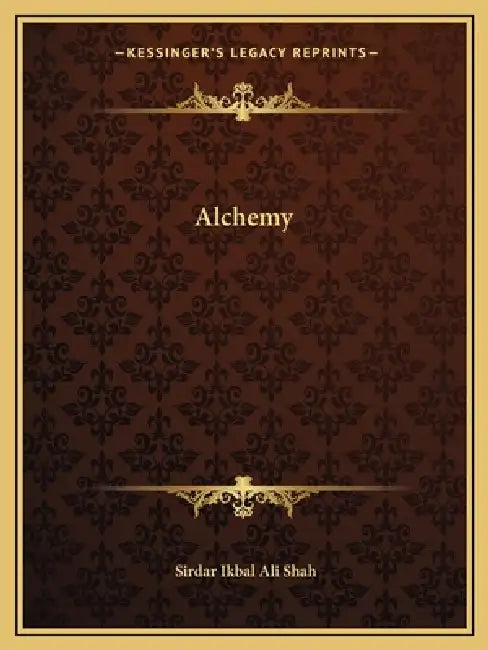 Alchemy by Sirdar Ikbal Ali Shah