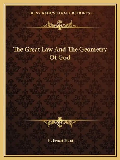 The Great Law And The Geometry Of God by H. Ernest Hunt