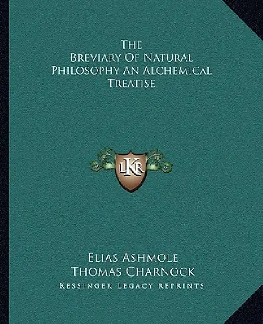 The Breviary Of Natural Philosophy An Alchemical Treatise by Elias Ashmole, Thomas Charnock