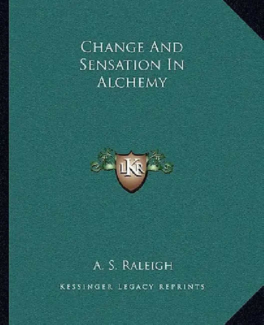 Change And Sensation In Alchemy by A. S. Raleigh
