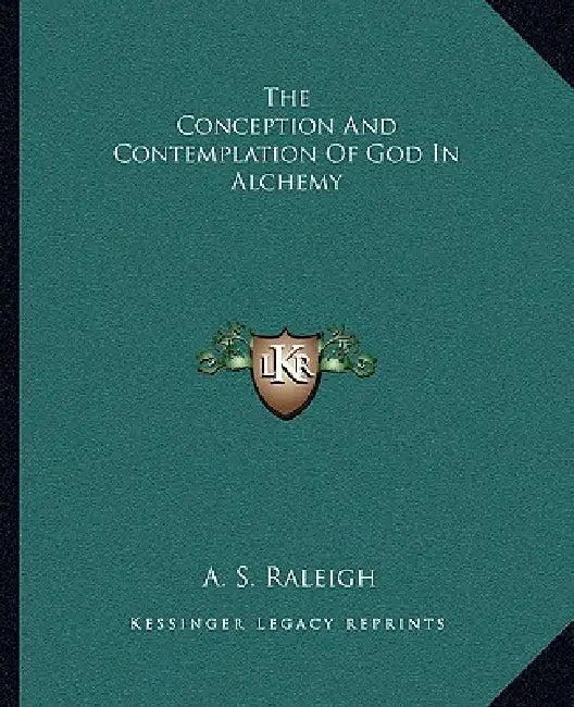 The Conception And Contemplation Of God In Alchemy by A. S. Raleigh