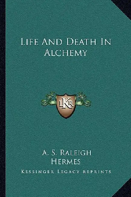 Life And Death In Alchemy by A. S. Raleigh, Hermes