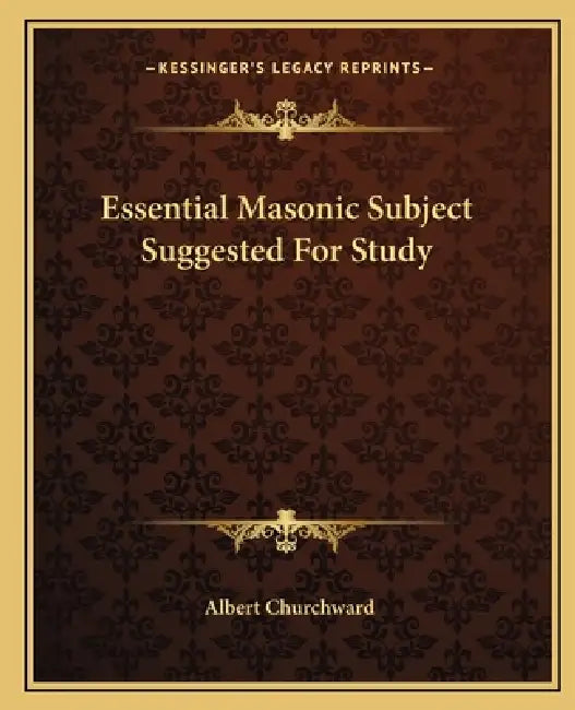 Essential Masonic Subject Suggested For Study by Albert Churchward