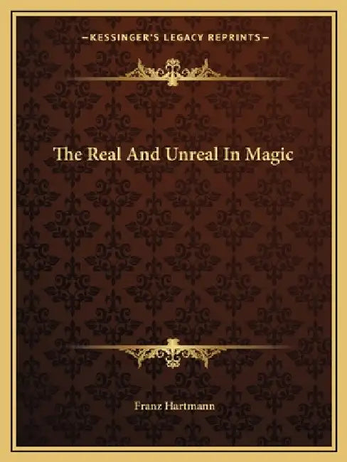 The Real And Unreal In Magic by Franz Hartmann