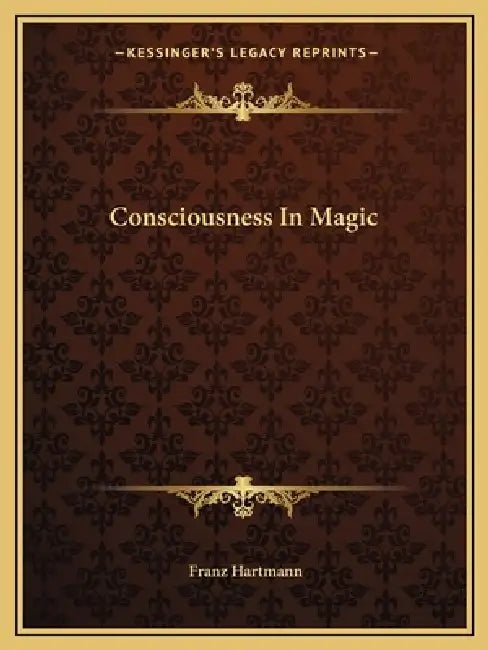 Consciousness In Magic by Franz Hartmann