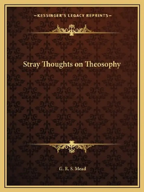 Stray Thoughts on Theosophy by G. R. S. Mead