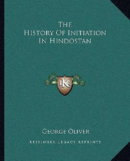 The History Of Initiation In Hindostan by George Oliver