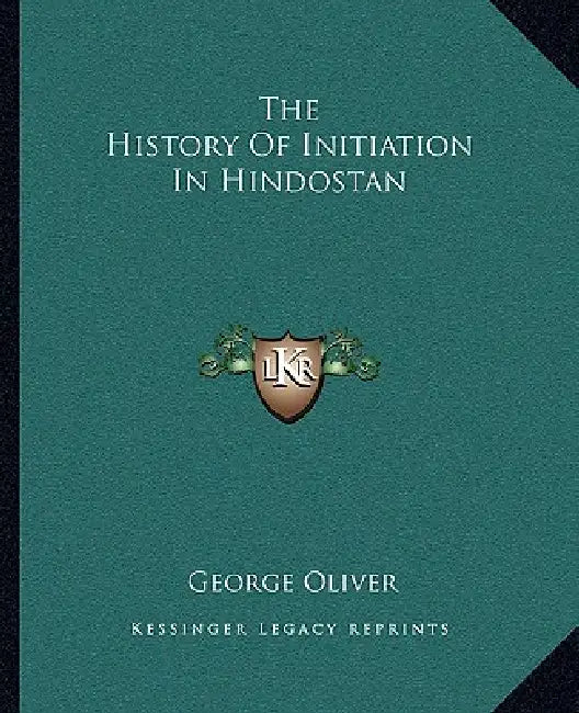 The History Of Initiation In Hindostan by George Oliver