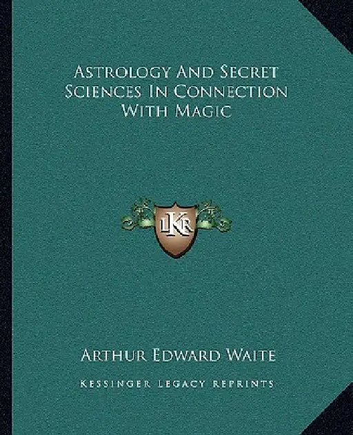 Astrology And Secret Sciences In Connection With Magic by Arthur Edward Waite