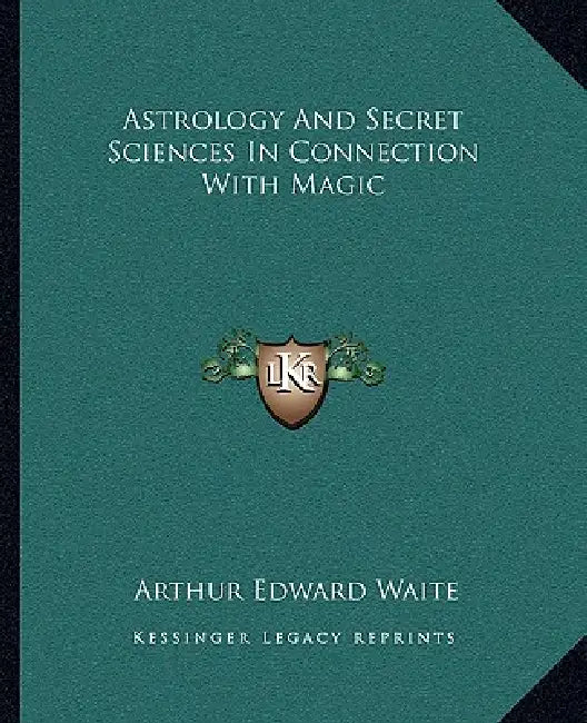Astrology And Secret Sciences In Connection With Magic by Arthur Edward Waite