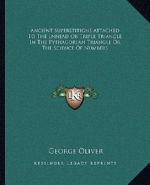 Ancient Superstitions Attached To The Ennead Or Triple Triangle In The Pythagorean Triangle Or The Science Of Numbers by George Oliver