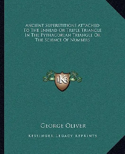 Ancient Superstitions Attached To The Ennead Or Triple Triangle In The Pythagorean Triangle Or The Science Of Numbers by George Oliver