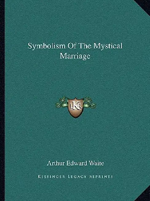 Symbolism Of The Mystical Marriage by Arthur Edward Waite