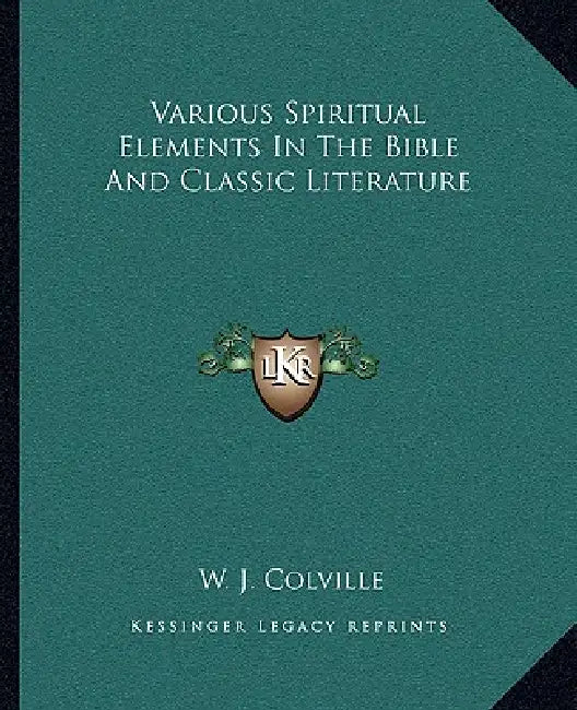 Various Spiritual Elements In The Bible And Classic Literature by W. J. Colville